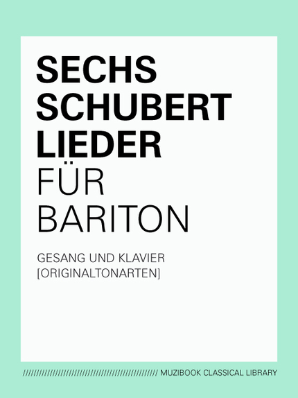 SIX SCHUBERT SONGS FOR BARITONE - Franz Schubert - Muzibook Publishing