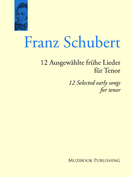 12 Selected Early Songs for Tenor - Franz Schubert - Muzibook Publishing